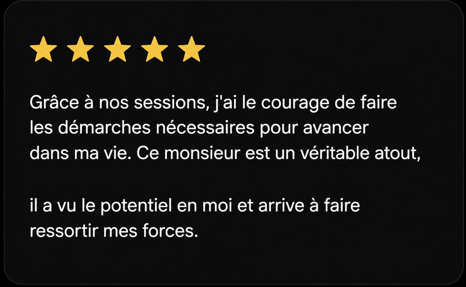 Avis Google 5 étoiles d’un patient de Frédéric Rouelle, psychologue, évoquant le courage d’avancer, la mise en valeur des forces personnelles et le soutien reçu en séance.